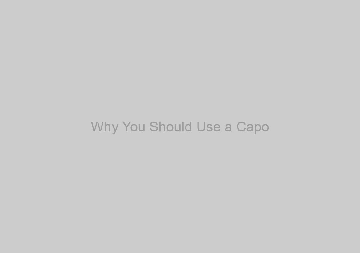 Why You Should Use a Capo
